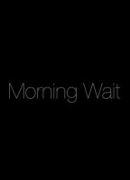 Morning Wait 2013 фильм обнаженные сцены