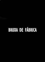 Bruxa de Fábrica (2015) Обнаженные сцены