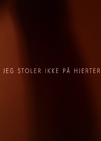Jeg Stoler Ikke På Hjerter (2018) Обнаженные сцены