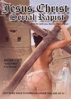Jesus Christ: Serial Rapist 2004 фильм обнаженные сцены