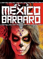 México Bárbaro  2014 фильм обнаженные сцены
